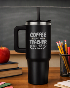 Coffee Gives Me Teacher Powers - Teacher 40oz Tumbler