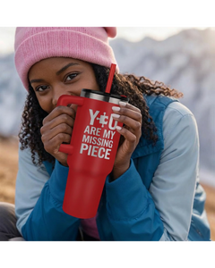 You Are My Missing Piece -  40 oz Tumbler